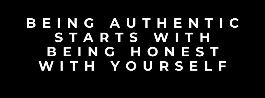 Being Authentic Starts With Being Honest With Yourself